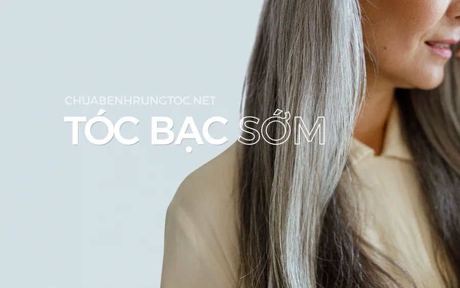 Tóc bạc sớm: nguyên nhân, xét nghiệm nên làm và cách khắc phục